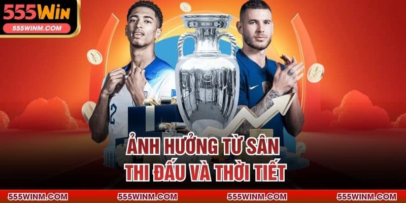 Ảnh hưởng từ sân thi đấu và thời tiết