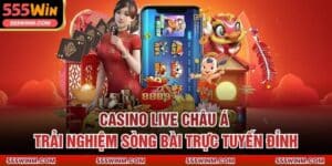 Casino Live Châu Á – Trải Nghiệm Sòng Bài Trực Tuyến Đỉnh
