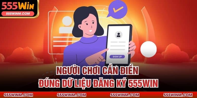 Người chơi cần điền đúng dữ liệu đăng ký 555Win
