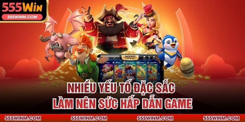 Nhiều yếu tố đặc sắc làm nên sức hấp dẫn game