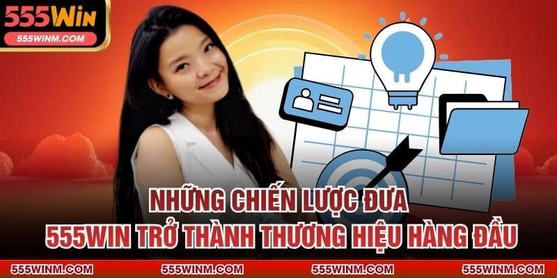 Những chiến lược đưa 555win trở thành thương hiệu hàng đầu
