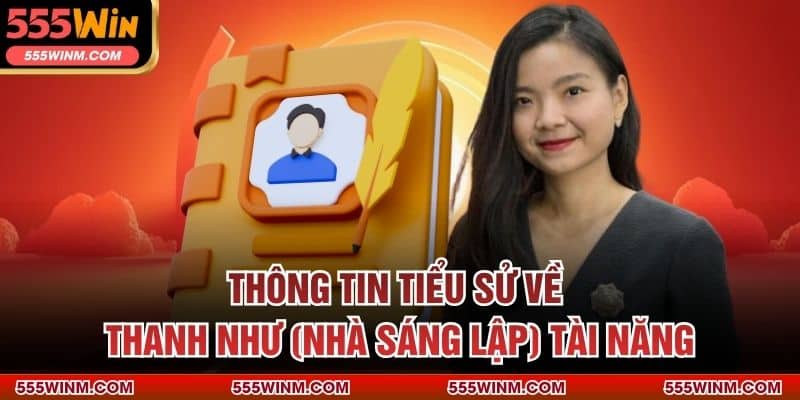Thông tin tiểu sử về Thanh Như tài năng