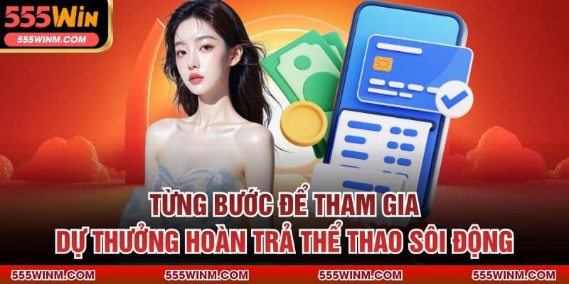 Từng bước để tham gia dự thưởng hoàn trả thể thao sôi động