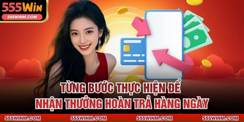 Từng bước thực hiện để nhận thưởng hoàn trả hàng ngày